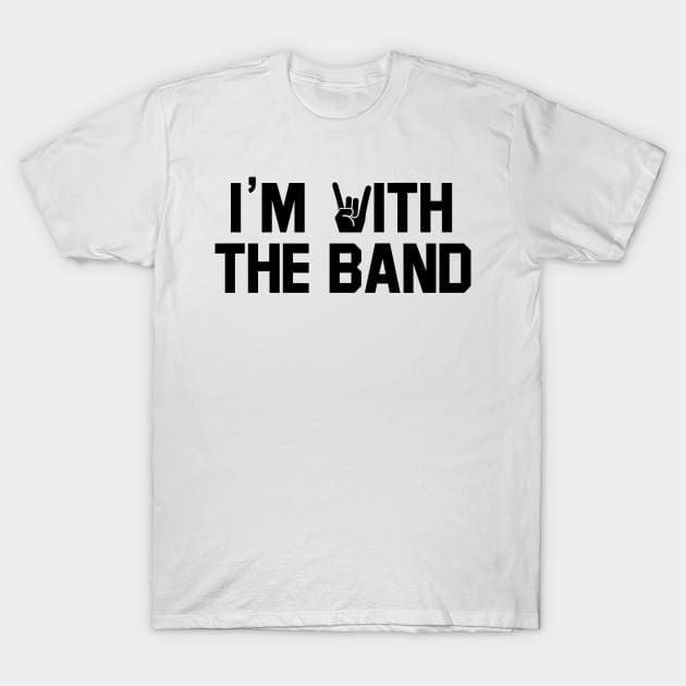 I'm with the band. T-Shirt by MadebyTigger